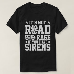 Es ist kein Straßenwut, wenn man Sirenen hat T-Shirt