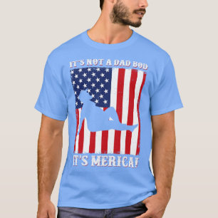 Es ist kein Vater Bod Funny Merica 4. Juli T-Shirt