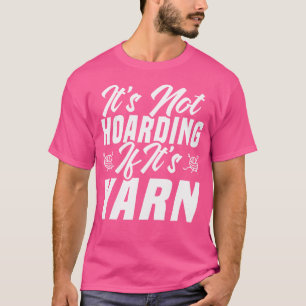 Es Ist Keine Hamsterei Wenn Es Um Wolle Stricken H T-Shirt