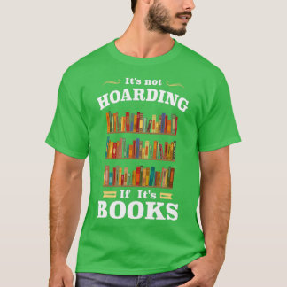 Es ist keine Hortung, wenn es Bücher sind T-Shirt