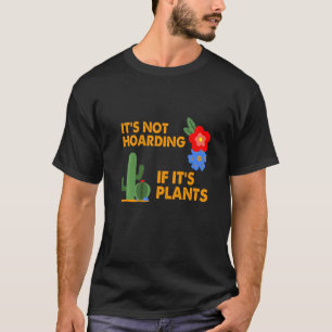 Es ist keine Hortung, wenn es Pflanzen sind Gärtne T-Shirt