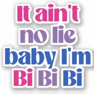 Es ist keine Lüge Baby, ich bin bi bi bi Aufkleber