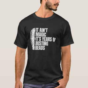 Es ist keine Magie, es sind Jahre voller Perlen Re T-Shirt