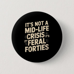 Es ist keine Midlife-Krise Wilde Vierziger Lustige Button