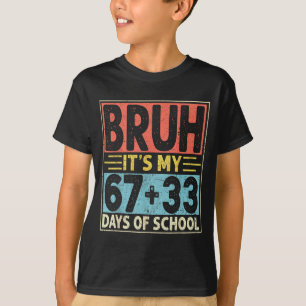 Es ist Kids Bruh 67 33 Tage Schule T-Shirt