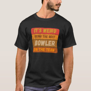 Es ist komisch, der beste Bowler des Teams Sarca z T-Shirt