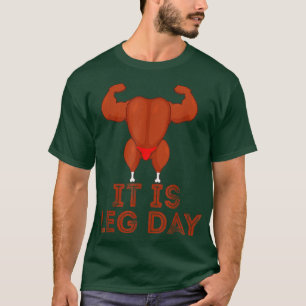 Es ist Leg Day Turkey Legs Pun Erntedank Gym Pun T-Shirt
