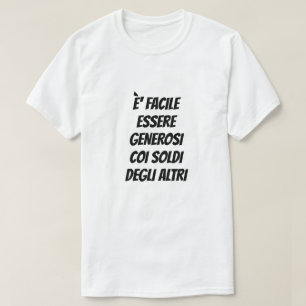 Es ist leicht, großzügig mit dem Geld anderer Le T-Shirt
