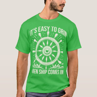 Es ist leicht zu grinsen, wenn das Schiff einläuft T-Shirt