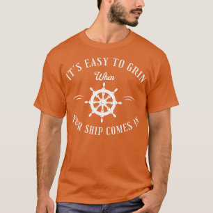 Es ist leicht zu grinsen, wenn Ihr Schiff einläuft T-Shirt