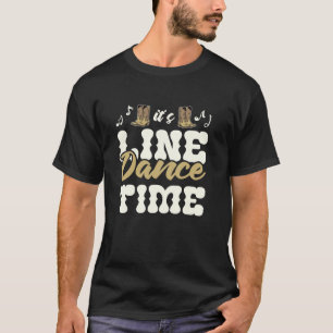 Es ist Line Dance Zeit Cowboy Stiefel Country-Musi T-Shirt