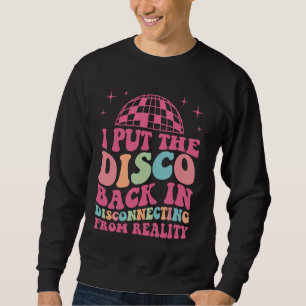 Es ist lustig, dass ich die Disco wieder in eine A Sweatshirt