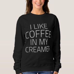 Es ist lustig, dass ich Kaffee in meiner Creme mag Sweatshirt