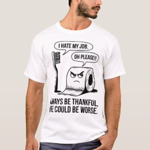 Es ist lustig, dass ich meine Arbeit hasse - das L T-Shirt