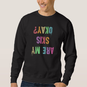 Es ist lustig, dass meine Skier in Ordnung sind. Sweatshirt