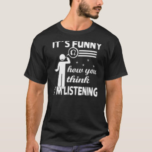 Es ist lustig, wie du denkst, ich höre - Deaf Prid T-Shirt