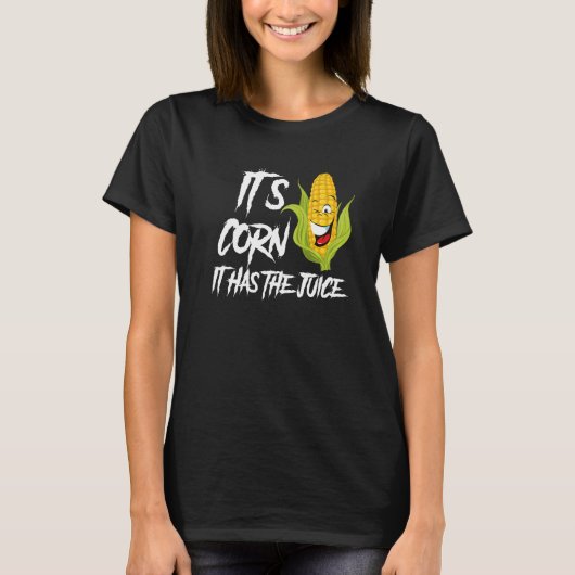 Es ist Mais, er hat den Saft T-Shirt (Vorderseite)
