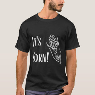 Es ist Mais! T-Shirt