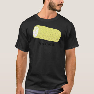 Es ist Mais T-Shirt