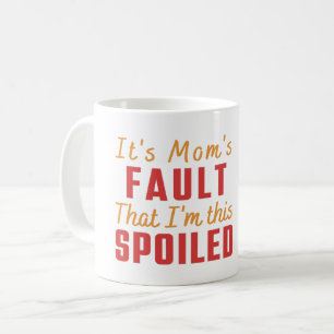 Es ist Mamas Schuld, dass ich so verwöhnt bin - Wi Kaffeetasse