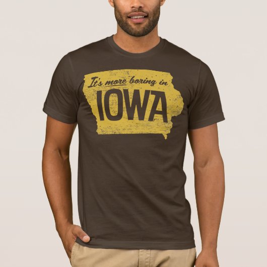 Es ist mehr Bohren in Iowa-Shirt T-Shirt (Vorderseite)