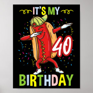 Es ist mein 40. Geburtstag Hot Dog Männer Frauen  Poster