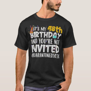 Es ist mein 48. Geburtstag, du bist nicht eingelad T-Shirt