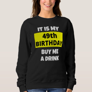 Es ist mein 49. Geburtstag Kaufen Sie mir ein Getr Sweatshirt