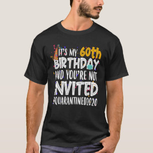 Es ist mein 60. Geburtstag, du bist nicht eingelad T-Shirt