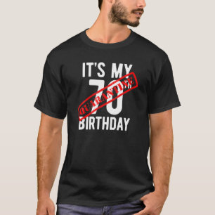 Es ist mein 70. Geburtstag QUARANTINED gelangweilt T-Shirt