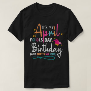 Es ist mein Aprilscherz Geburtstag T-Shirt
