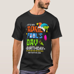 Es ist mein Aprilscherz-Geburtstag, und das ist's. T-Shirt