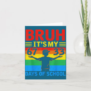 Es ist mein Bruh 67 33 Tage Schule Karte