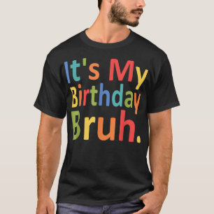 Es ist mein Geburtstag Bruh Funny Men and Women Bi T-Shirt