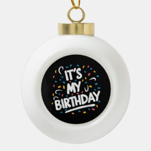 Es ist mein Geburtstag für Jungs Mädchen Kinder Mä Keramik Kugel-Ornament