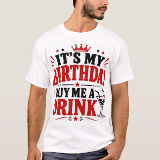 Es ist mein Geburtstag, kauf mir ein Getränk T-Shirt