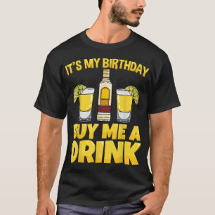 Es ist mein Geburtstag Kauf mir ein Getränk trinke T-Shirt