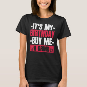 Es ist mein Geburtstag. Kaufen Sie mir ein Getränk T-Shirt