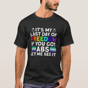 Es ist mein letzter Tag der Freiheit ABS Funny Gay T-Shirt