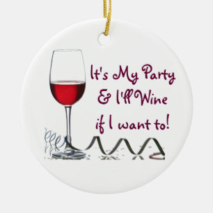 Es ist mein Party u. Wine ich, wenn ich zu will! Keramik Ornament