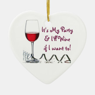 Es ist mein Party u. Wine ich, wenn ich zu will! Keramikornament