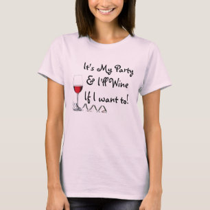 Es ist mein Party u. Wine ich, wenn ich zu will T-Shirt