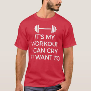 Es ist mein Training, das ich weinen kann, wenn ic T-Shirt