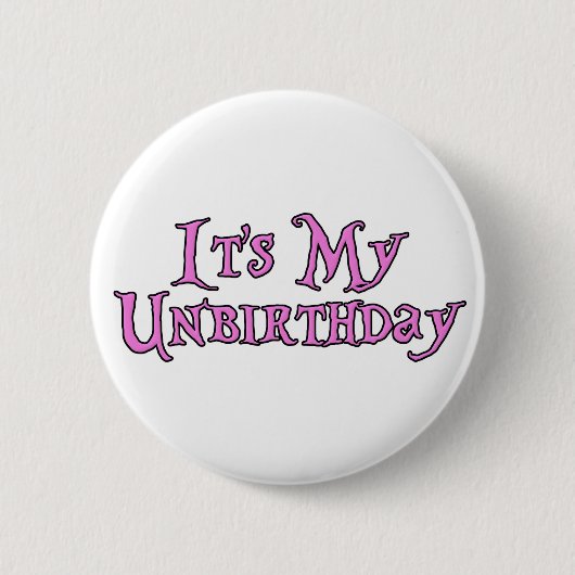 Es ist mein Unbirthday Button (Vorderseite)