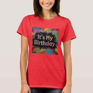 Es ist meine farbenfrohe Explosion am Geburtstag T-Shirt