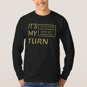 Es ist meine Reihe, die letzte wird zuerst die ers T-Shirt