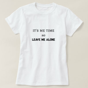 Es ist meine Zeit, also lass mich allein Persönlic T-Shirt