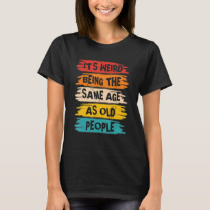 Es ist merkwürdig, das gleiche Alter wie alte Mens T-Shirt