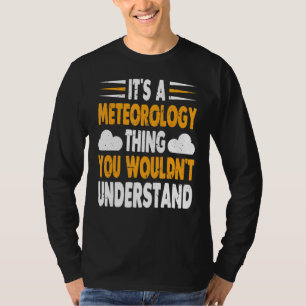 Es ist Meteorologie, was man nicht verstehen würde T-Shirt