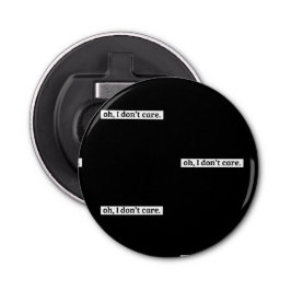 Es ist mir egal, dass die sarkastische Botschaft n Flaschenöffner